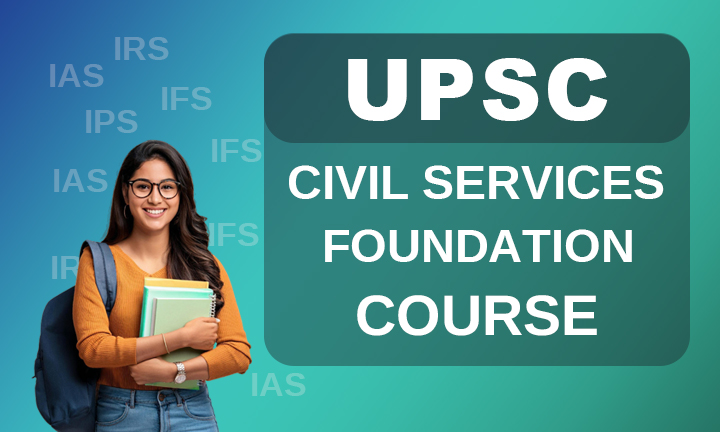 UPSC CIVIL SERVICES FOUNDATION COURSE